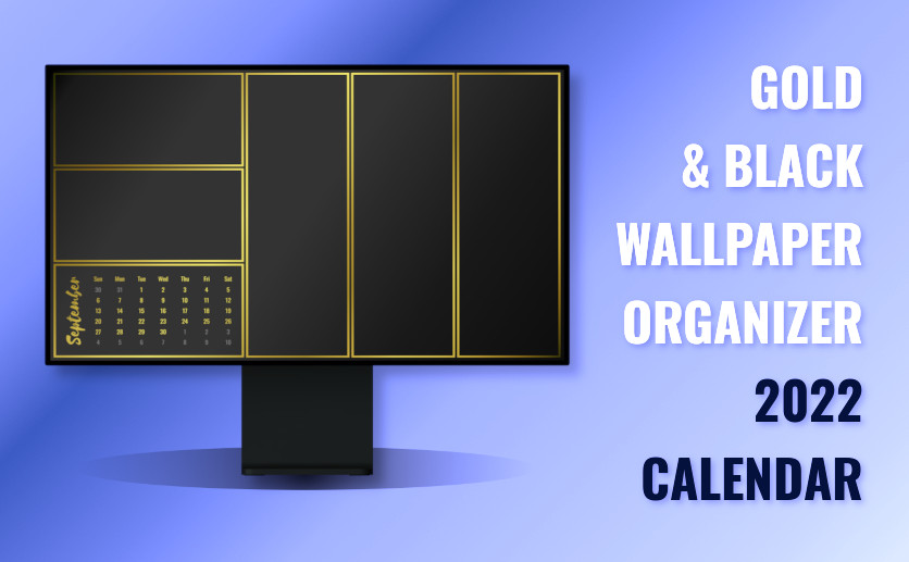 Desktop Background Organizer with 2022 Calendar: Gold & Black